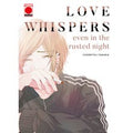 Love whispers even in the rusted night