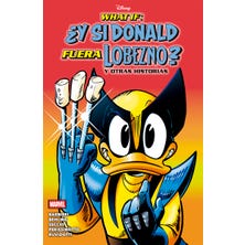 What If: ¿Y si Donald fuera Lobezno? y otras historias